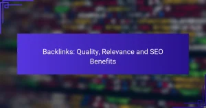 Backlinks: Quality, Relevance and SEO Benefits