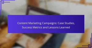Content Marketing Campaigns: Case Studies, Success Metrics and Lessons Learned
