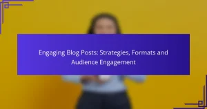 Engaging Blog Posts: Strategies, Formats and Audience Engagement