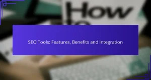 SEO Tools: Features, Benefits and Integration