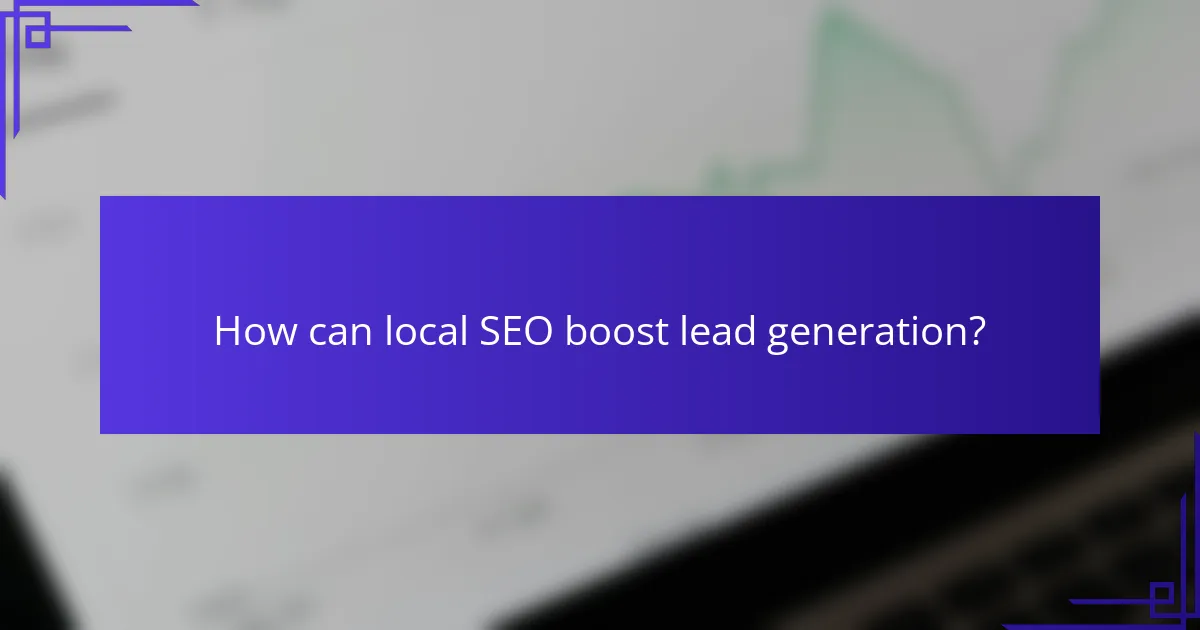 How can local SEO boost lead generation?