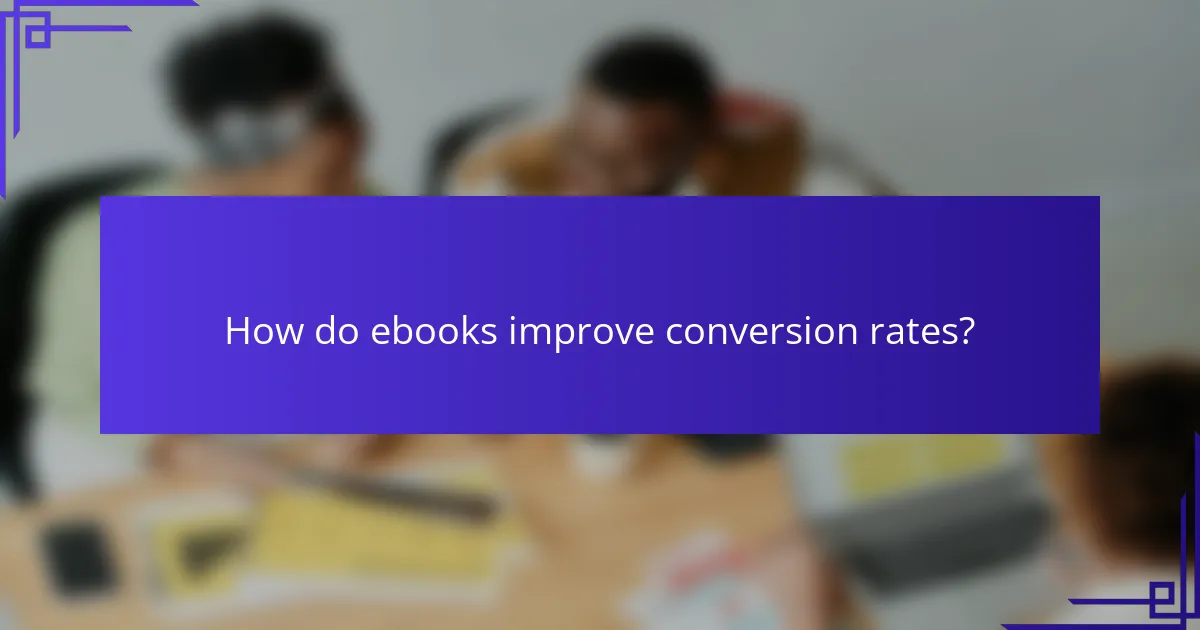 How do ebooks improve conversion rates?