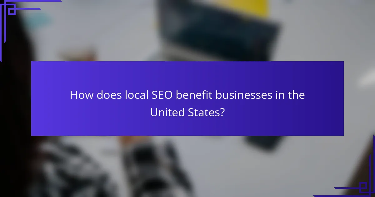 How does local SEO benefit businesses in the United States?