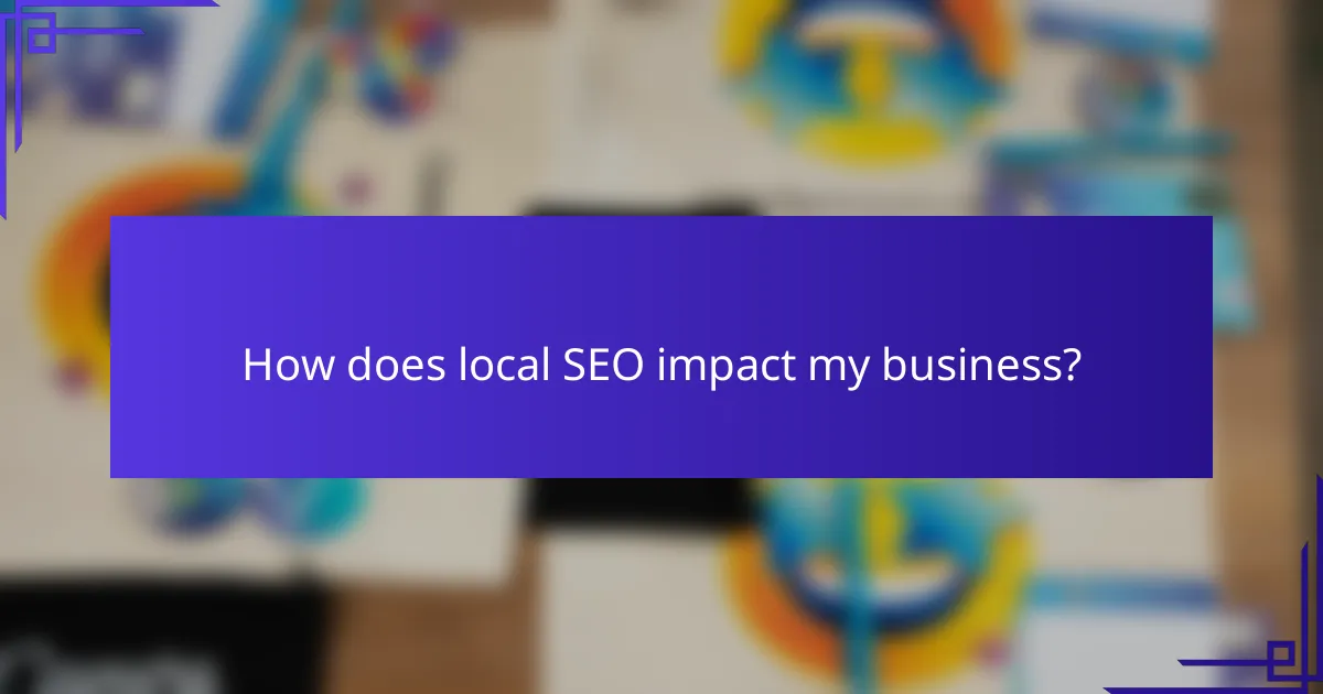 How does local SEO impact my business?