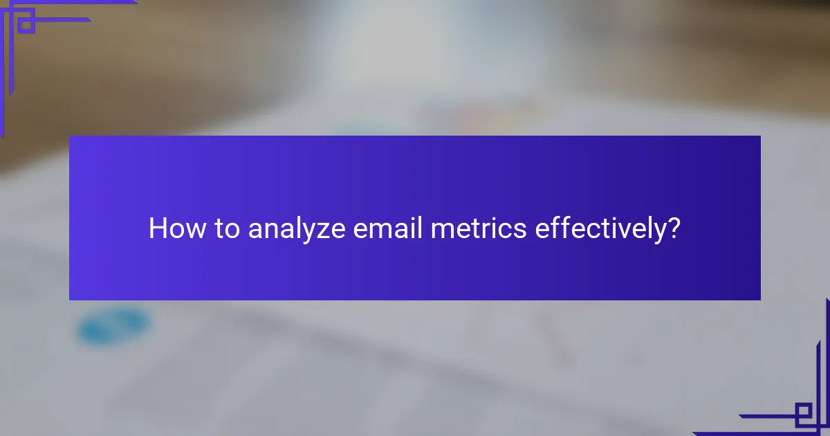 How to analyze email metrics effectively?