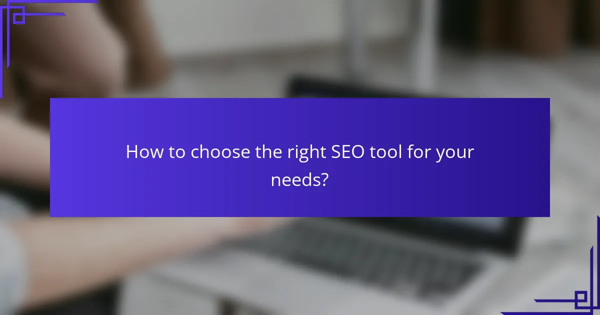 How to choose the right SEO tool for your needs?