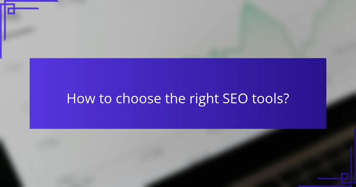 How to choose the right SEO tools?