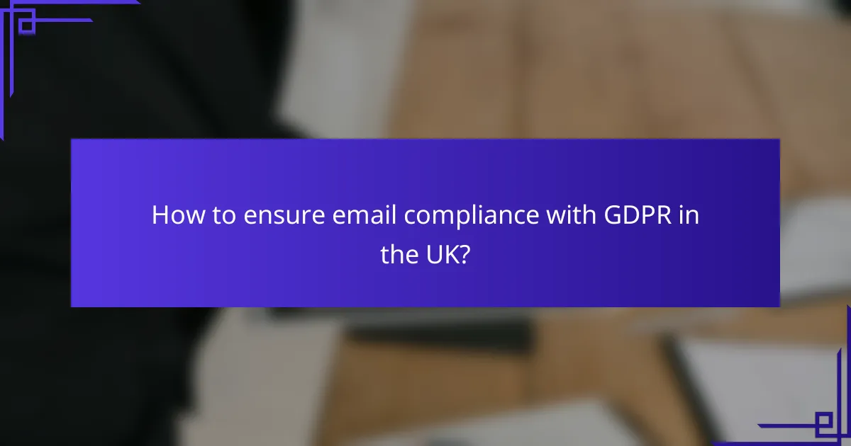 How to ensure email compliance with GDPR in the UK?