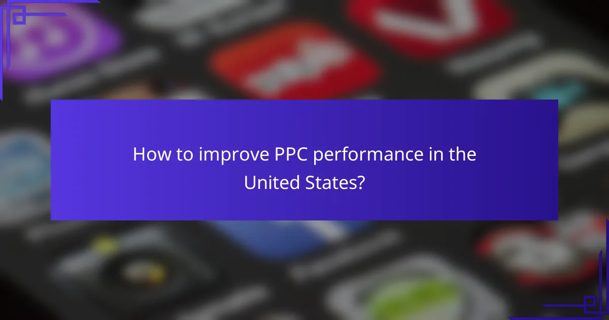 How to improve PPC performance in the United States?