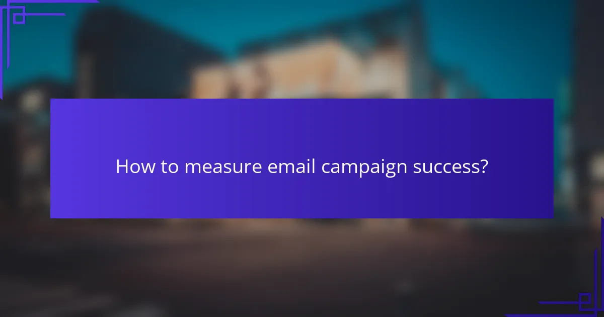 How to measure email campaign success?