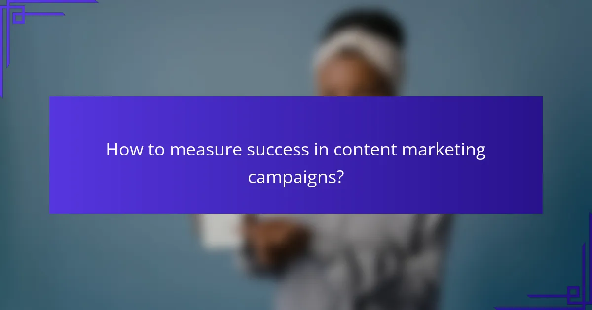 How to measure success in content marketing campaigns?