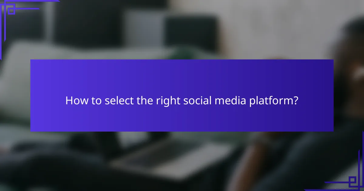 How to select the right social media platform?
