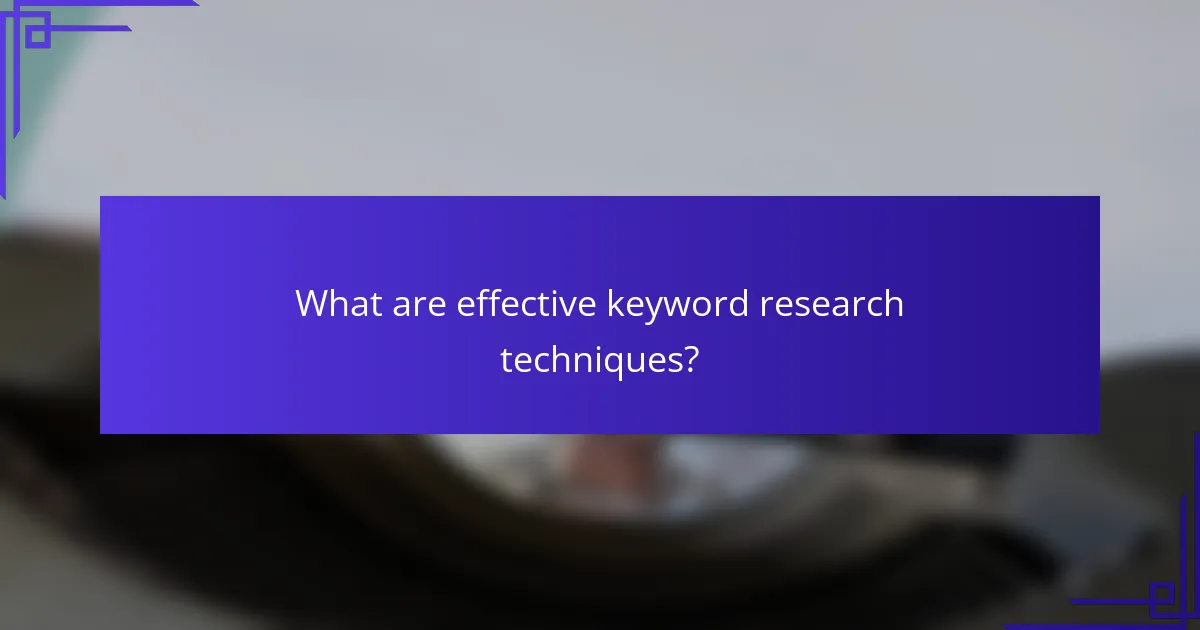 What are effective keyword research techniques?