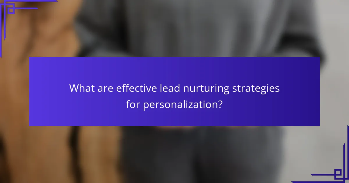 What are effective lead nurturing strategies for personalization?