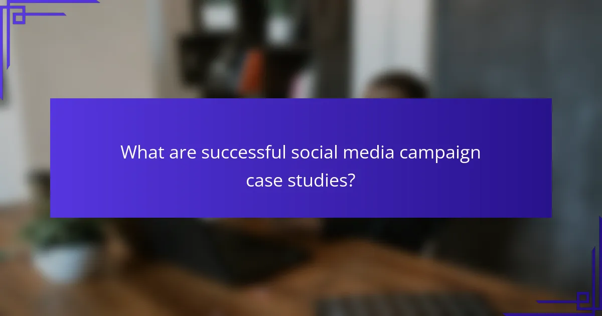 What are successful social media campaign case studies?