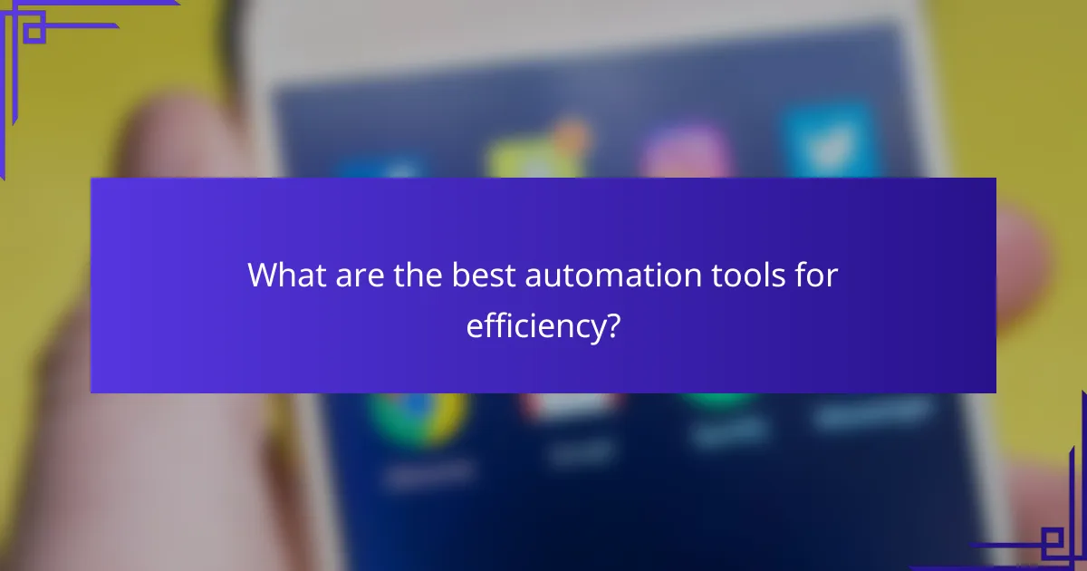 What are the best automation tools for efficiency?