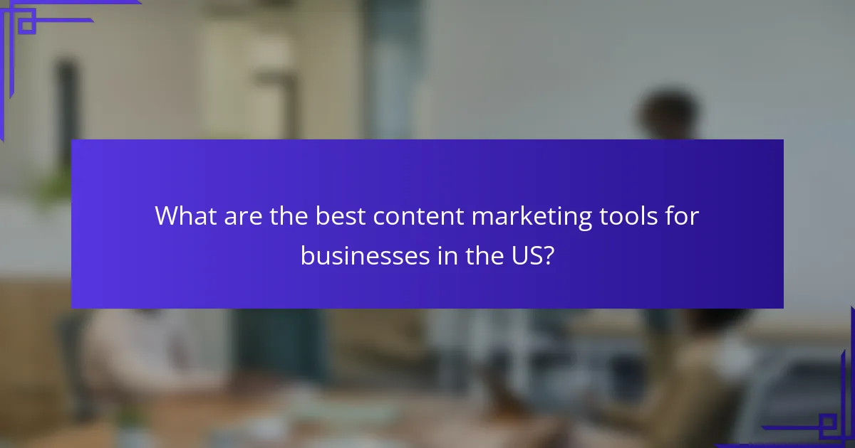 What are the best content marketing tools for businesses in the US?