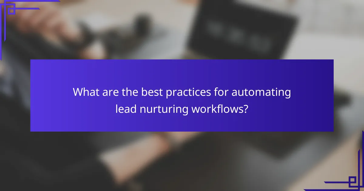 What are the best practices for automating lead nurturing workflows?