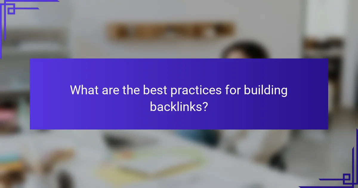 What are the best practices for building backlinks?