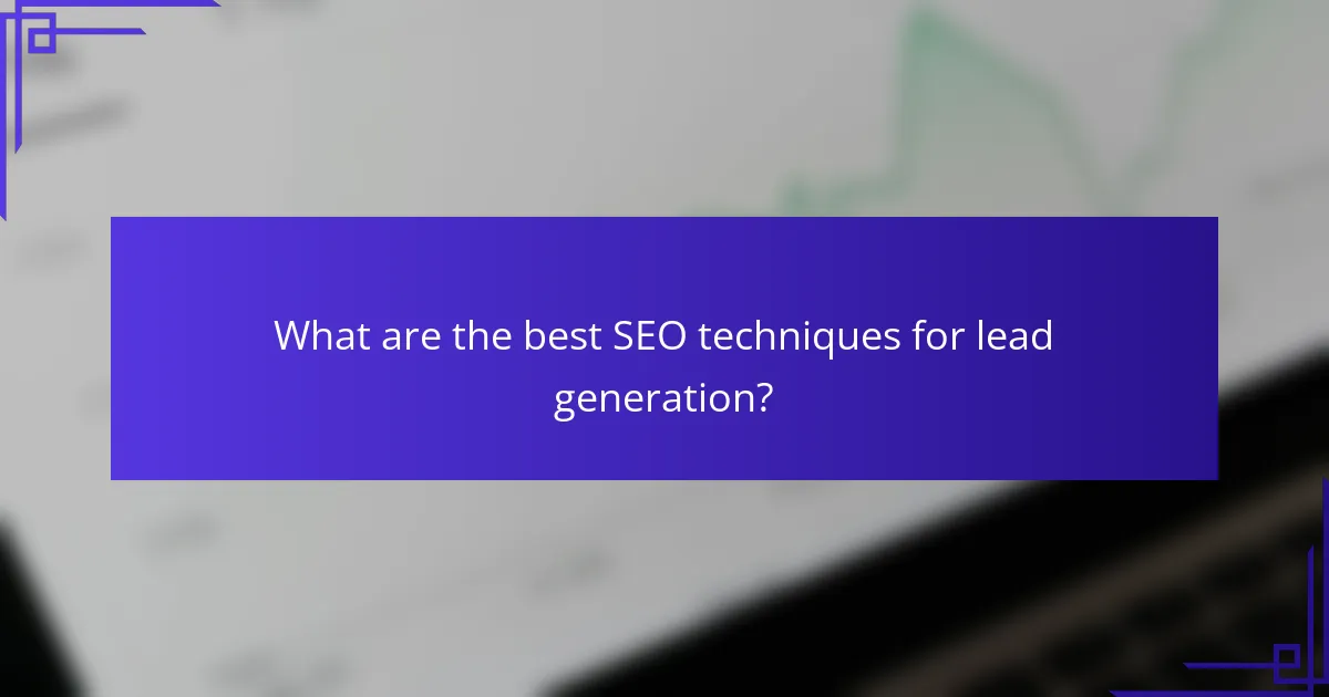 What are the best SEO techniques for lead generation?