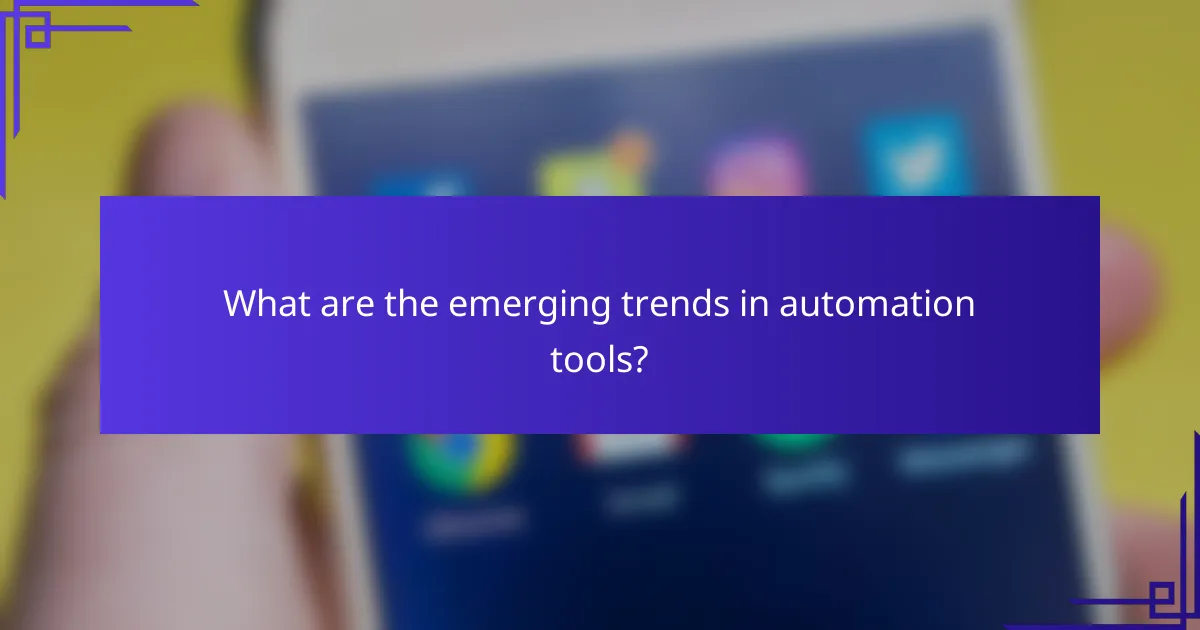 What are the emerging trends in automation tools?