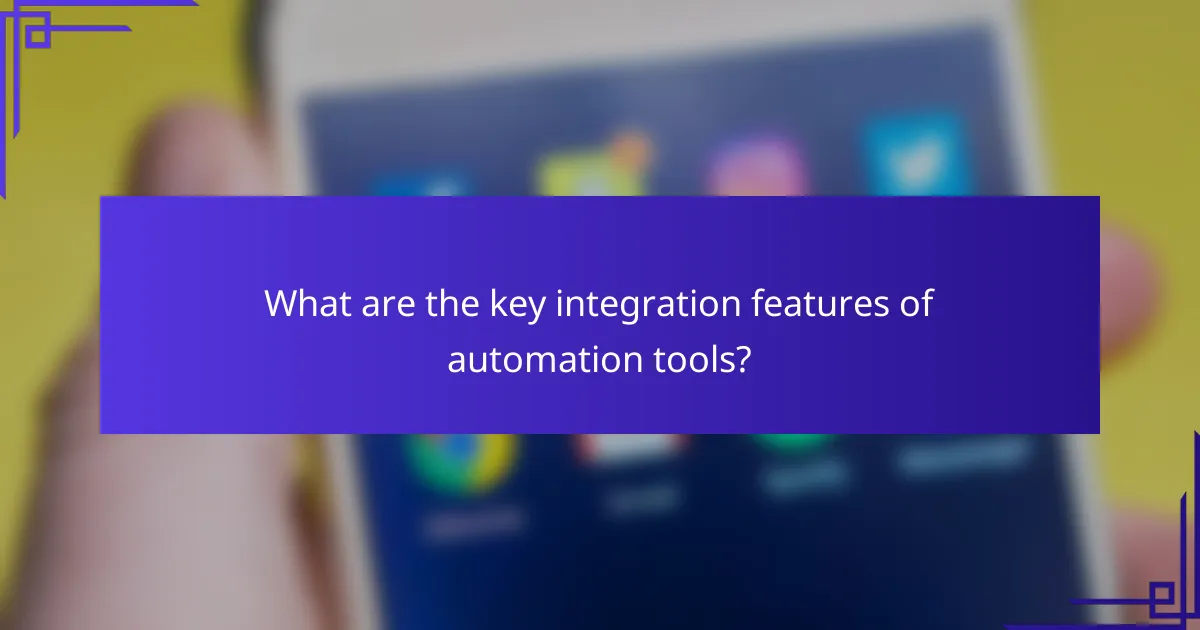 What are the key integration features of automation tools?