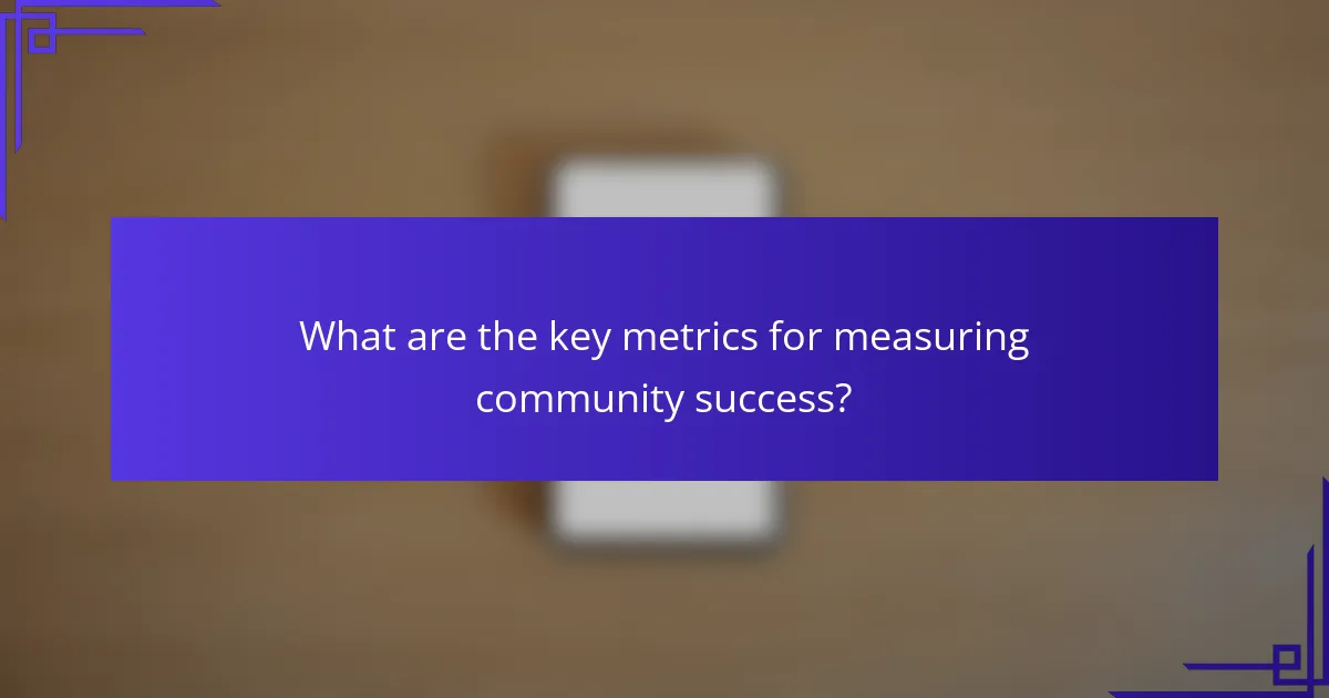 What are the key metrics for measuring community success?