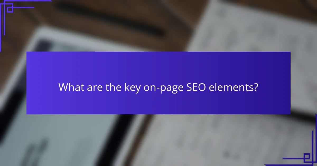 What are the key on-page SEO elements?