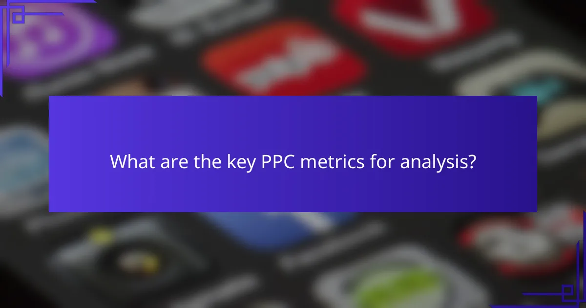 What are the key PPC metrics for analysis?