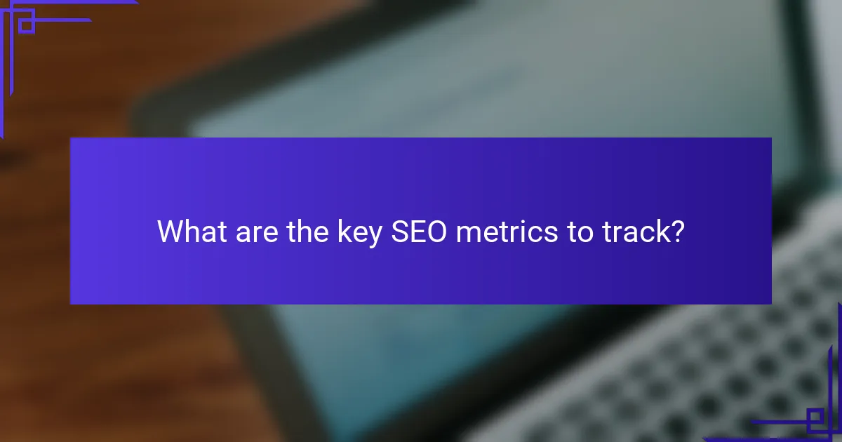 What are the key SEO metrics to track?