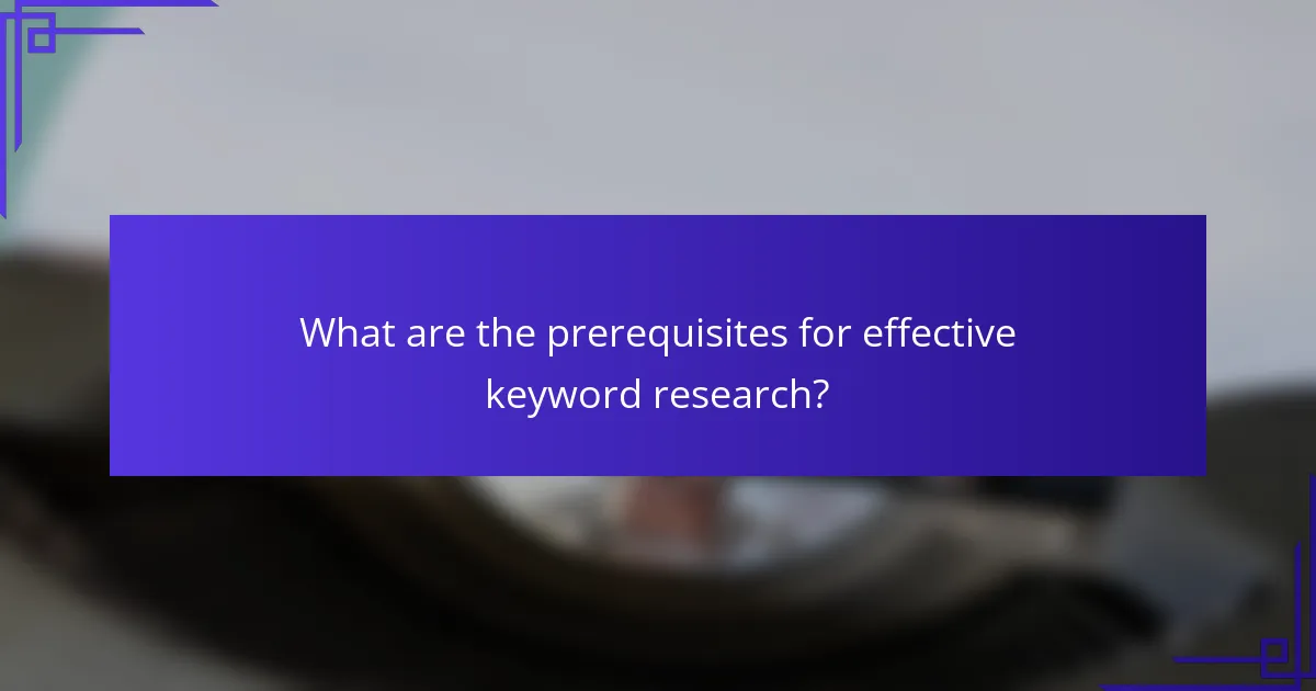What are the prerequisites for effective keyword research?
