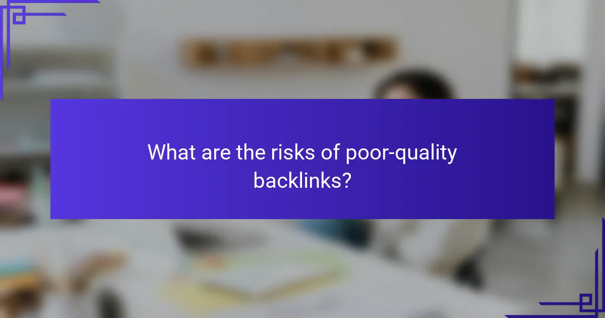 What are the risks of poor-quality backlinks?