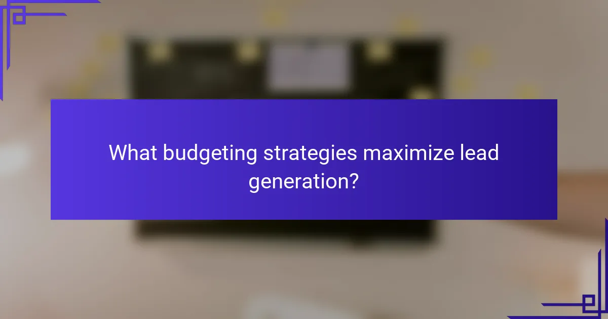 What budgeting strategies maximize lead generation?