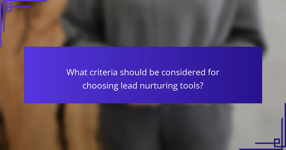 What criteria should be considered for choosing lead nurturing tools?