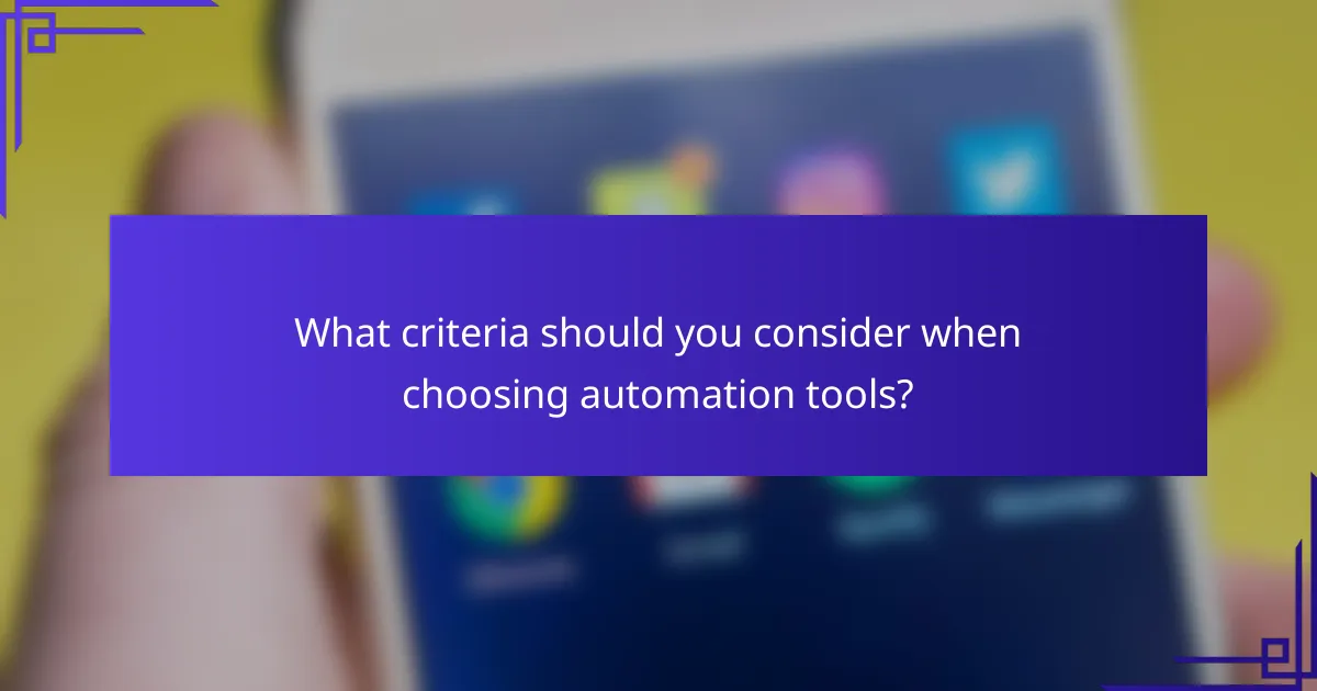 What criteria should you consider when choosing automation tools?