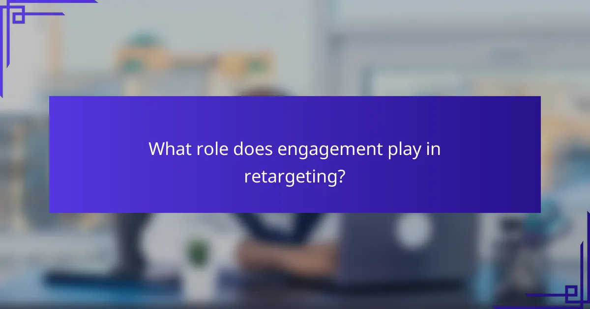 What role does engagement play in retargeting?