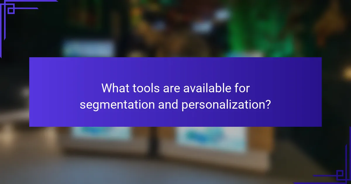What tools are available for segmentation and personalization?
