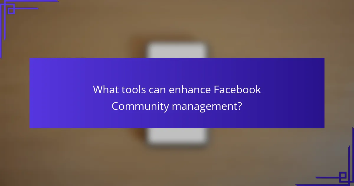 What tools can enhance Facebook Community management?