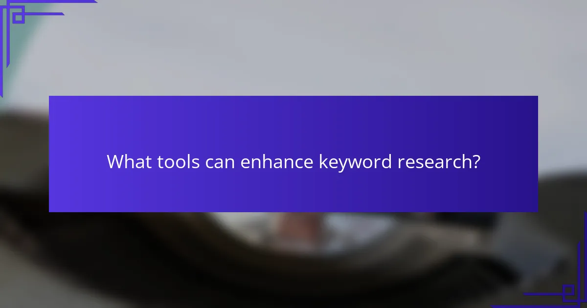 What tools can enhance keyword research?