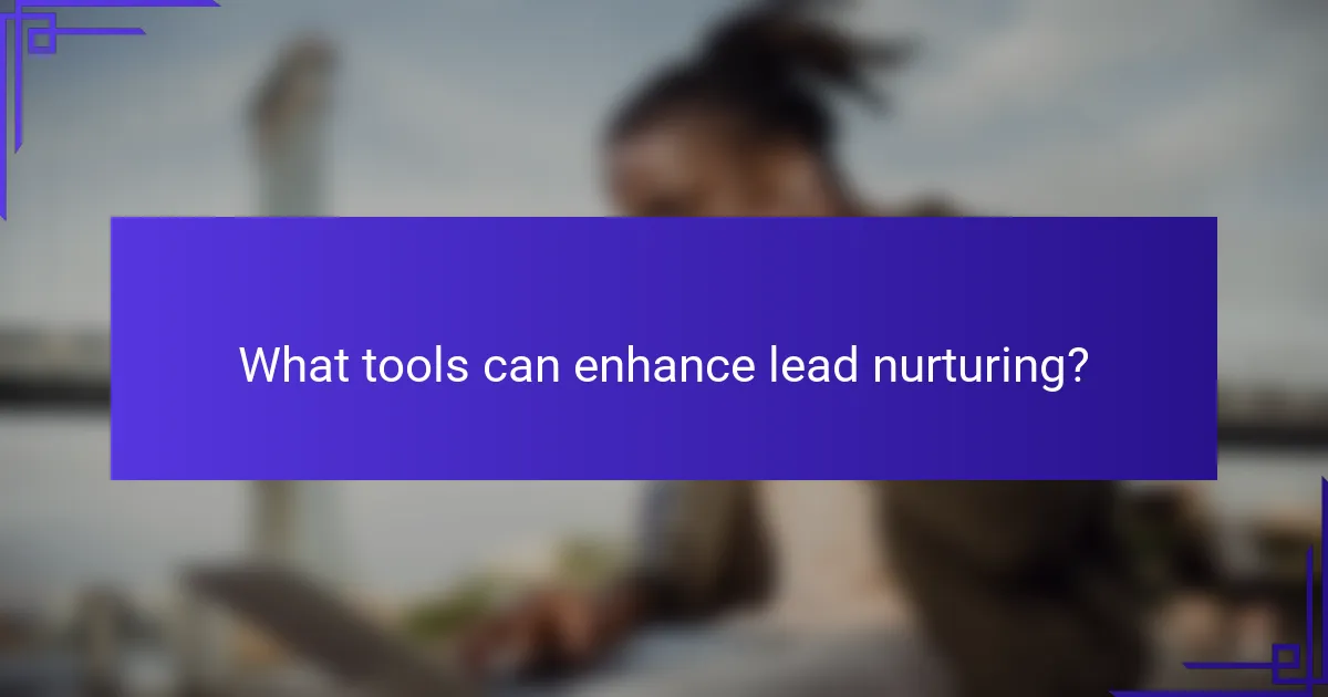 What tools can enhance lead nurturing?