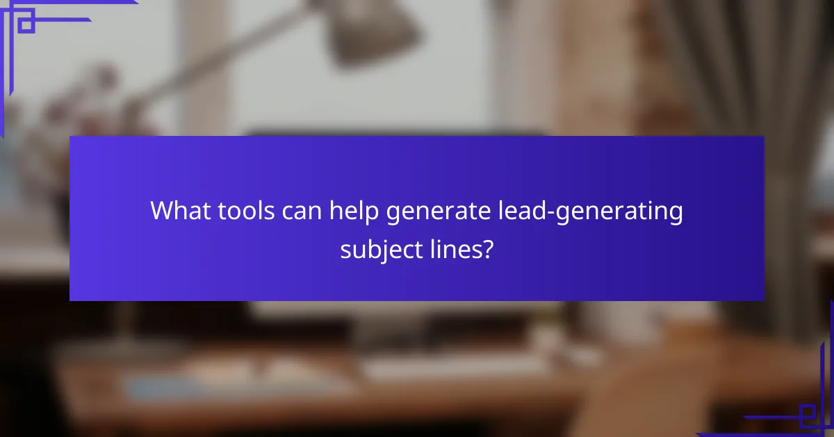 What tools can help generate lead-generating subject lines?