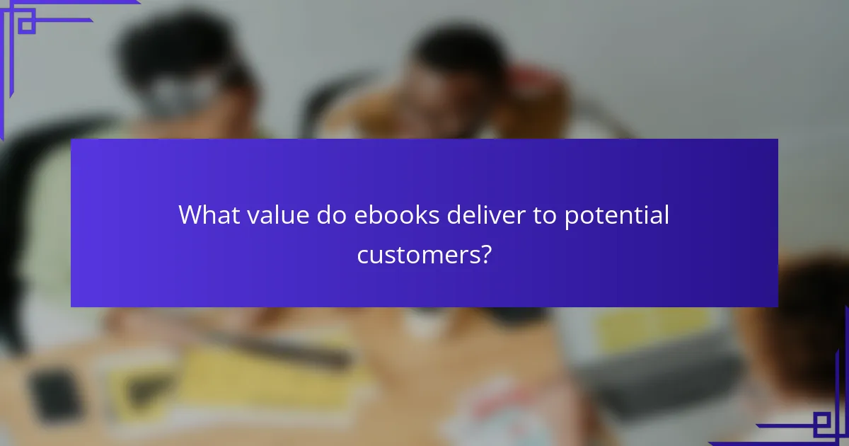 What value do ebooks deliver to potential customers?