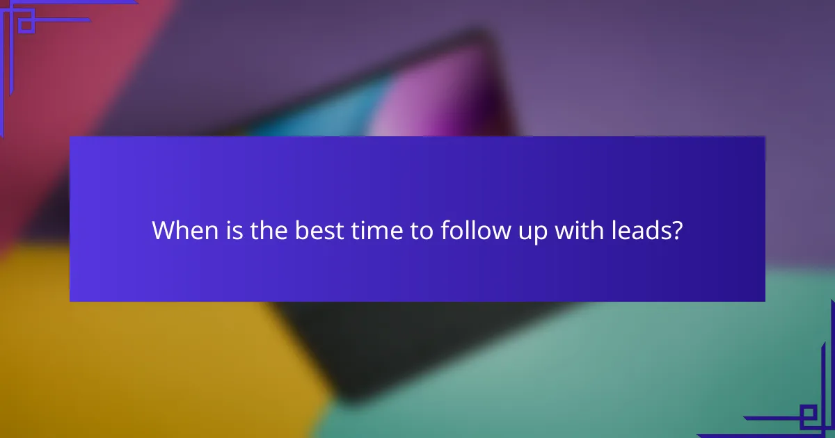 When is the best time to follow up with leads?